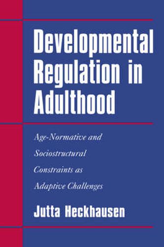 Cover image for Developmental Regulation in Adulthood: Age-Normative and Sociostructural Constraints as Adaptive Challenges