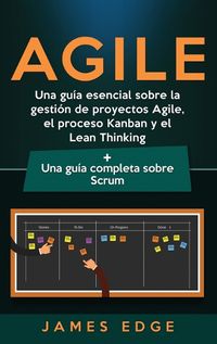 Cover image for Agile: Una guia esencial sobre la gestion de proyectos Agile, el proceso Kanban y el Lean Thinking + Una guia completa sobre Scrum