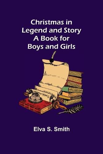 Cover image for Christmas in Legend and Story A Book for Boys and Girls