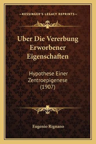 Cover image for Uber Die Vererbung Erworbener Eigenschaften: Hypothese Einer Zentroepigenese (1907)