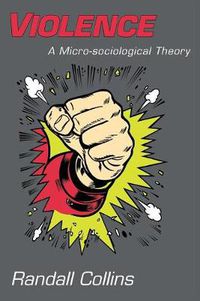 Cover image for Violence: A Micro-Sociological Theory