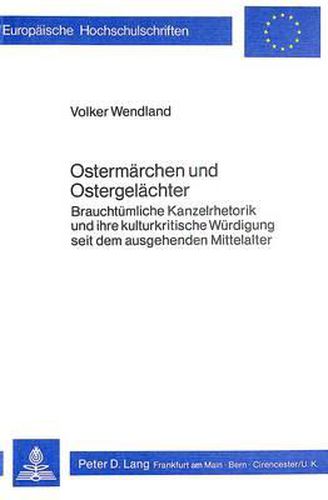 Cover image for Ostermaerchen Und Ostergelaechter: Brauchtuemliche Kanzelrhetorik Und Ihre Kulturkritische Wuerdigung Seit Dem Ausgehenden Mittelalter