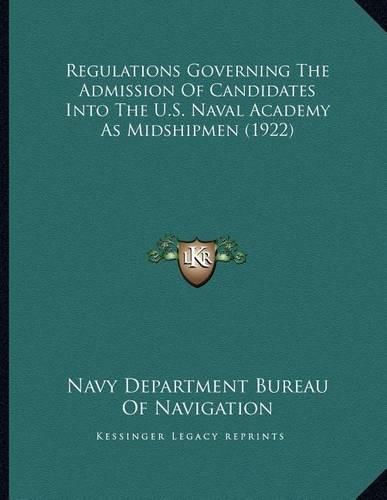 Cover image for Regulations Governing the Admission of Candidates Into the U.S. Naval Academy as Midshipmen (1922)