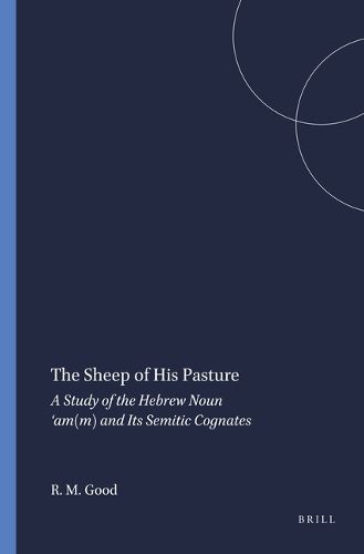 Cover image for The Sheep of His Pasture: A Study of the Hebrew Noun 'am(m) and Its Semitic Cognates