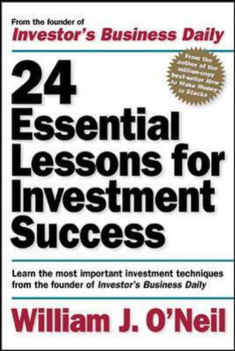 Cover image for 24 Essential Lessons for Investment Success: Learn the Most Important Investment Techniques from the Founder of Investor's Business Daily