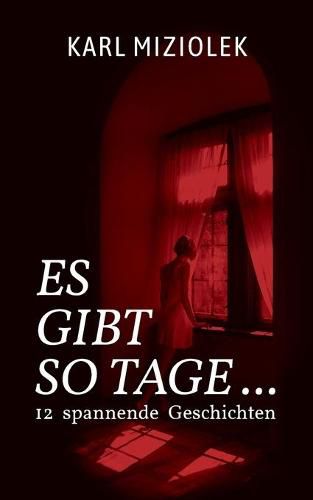 Cover image for Es gibt so Tage ...: 12 spannende Kurzgeschichten