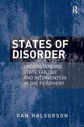 Cover image for States of Disorder: Understanding State Failure and Intervention in the Periphery