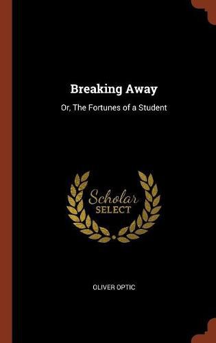 Cover image for Breaking Away: Or, the Fortunes of a Student