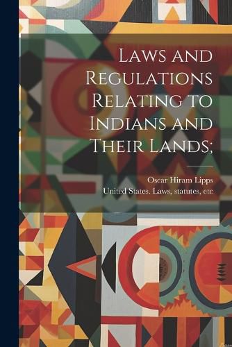 Cover image for Laws and Regulations Relating to Indians and Their Lands;