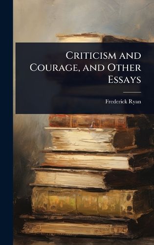 Cover image for Criticism and Courage, and Other Essays