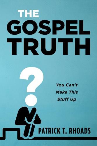 Cover image for The Gospel Truth: You Can't Make This Stuff Up