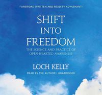Cover image for Shift into Freedom: The Science and Practice of Open-Hearted Awareness