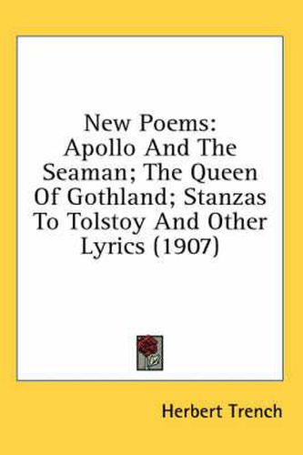 Cover image for New Poems: Apollo and the Seaman; The Queen of Gothland; Stanzas to Tolstoy and Other Lyrics (1907)