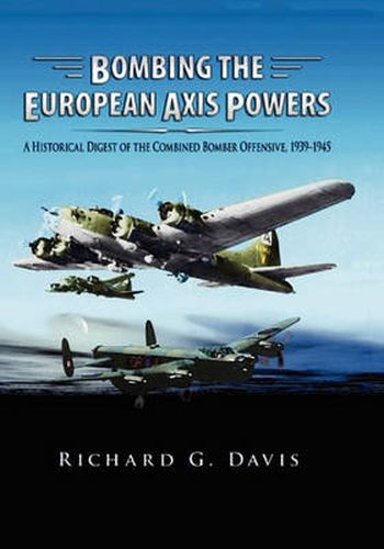 Cover image for Bombing the European Axis Powers: A Historical Digest of the Combined Bomber Offensive, 1939 -1945