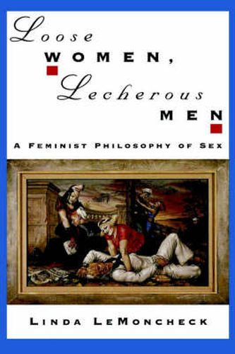 Cover image for Loose Women, Lecherous Men: A Feminist Philosophy of Sex