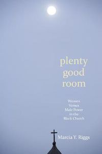 Cover image for Plenty Good Room: Women Versus Male Power in the Black Church