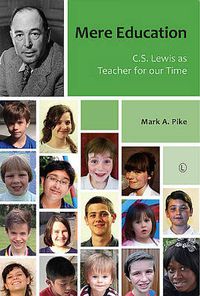 Cover image for Mere Education: C.S. Lewis as Teacher for our Time