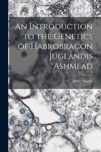 Cover image for An Introduction to the Genetics of Habrobracon Juglandis Ashmead