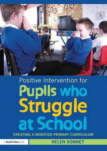 Cover image for Positive Intervention for Pupils who Struggle at School: Creating a Modified Primary Curriculum