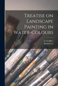 Cover image for Treatise on Landscape Painting in Water-colours