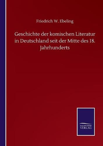 Cover image for Geschichte der komischen Literatur in Deutschland seit der Mitte des 18. Jahrhunderts