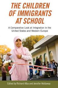 Cover image for The Children of Immigrants at School: A Comparative Look at Integration in the United States and Western Europe