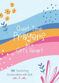 Cover image for Quiet-Time Prayers for a Girl's Heart: 180 Comforting Conversations with God