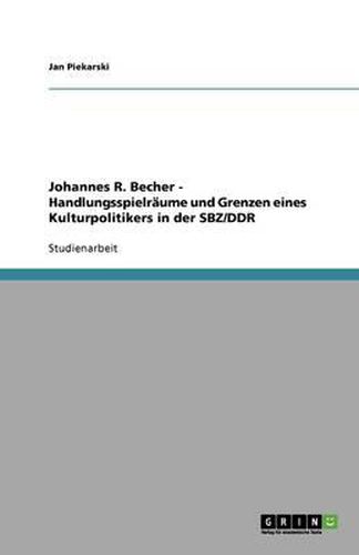 Cover image for Johannes R. Becher - Handlungsspielraume und Grenzen eines Kulturpolitikers in der SBZ/DDR