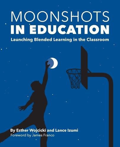 Cover image for Moonshots in Education: Launching Blended Learning in the Classroom