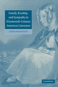 Cover image for Family, Kinship, and Sympathy in Nineteenth-Century American Literature