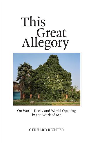 Cover image for This Great Allegory: On World-Decay and World-Opening in the Work of Art