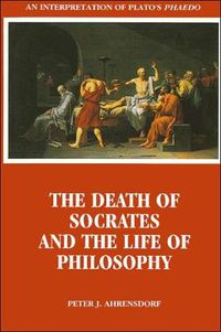 Cover image for The Death of Socrates and the Life of Philosophy: An Interpretation of Plato's Phaedo