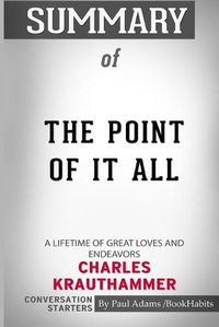 Cover image for Summary of The Point of It All: A Lifetime of Great Loves and Endeavors by Charles Krauthammer: Conversation Starters