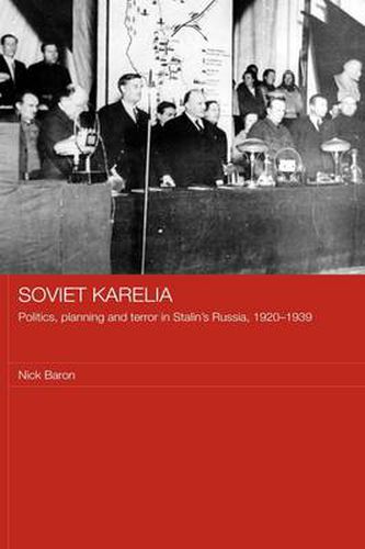 Cover image for Soviet Karelia: Politics, Planning and Terror in Stalin's Russia, 1920-1939