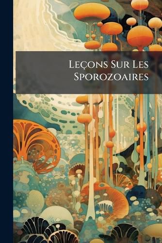 Cover image for Leons Sur Les Sporozoaires