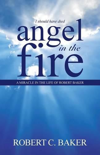 Cover image for Angel in the Fire: A Miracle in The Life of Robert Baker