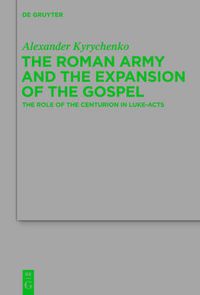 Cover image for The Roman Army and the Expansion of the Gospel: The Role of the Centurion in Luke-Acts