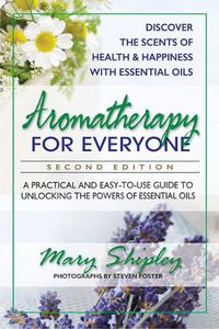 Cover image for Aromatherapy for Everyone: A Practical and Easy-to-Use Guide to Unlocking the Powers of Essential Oils