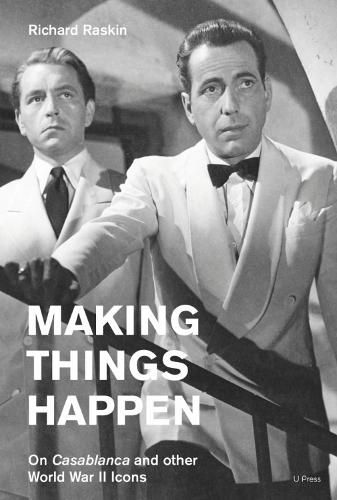 Making Things Happen: On Casablanca and Other World War II Icons