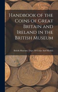 Cover image for Handbook of the Coins of Great Britain and Ireland in the British Museum