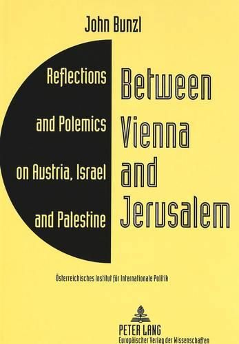 Cover image for Between Vienna and Jerusalem: Reflections and Polemics on Austria, Israel and Palestine