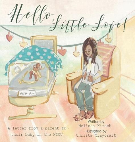 Cover image for Hello, Little Love!: A Letter from a Parent to Their Baby in the Nicu