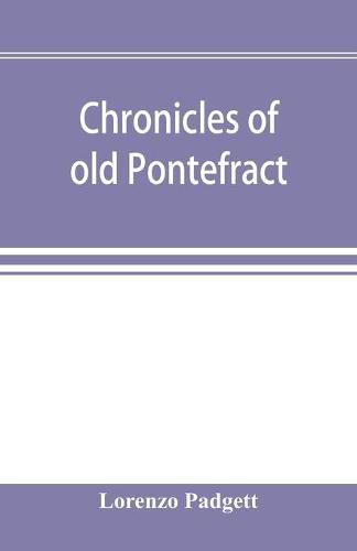 Cover image for Chronicles of old Pontefract