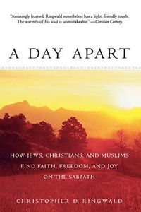 Cover image for A Day Apart: How Jews, Christians, and Muslims Find Faith, Freedom, and Joy on the Sabbath