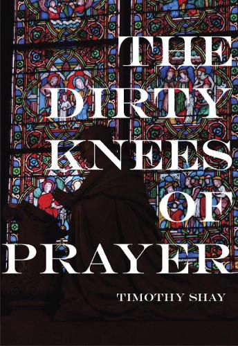 Cover image for The Dirty Knees of Prayer