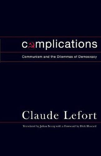 Cover image for Complications: Communism and the Dilemmas of Democracy