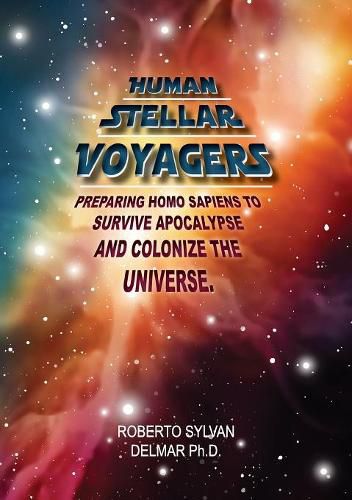 Cover image for Human Stellar Voyagers: Preparing Homo Sapiens to Survive Apocalypse And Colonize The Universe