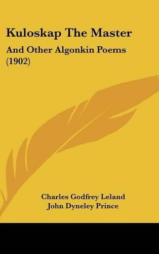 Kuloskap the Master: And Other Algonkin Poems (1902)