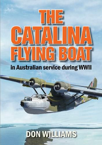 Cover image for The Catalina Flying Boat in Australian service during WWII