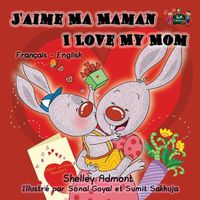 Cover image for I Love My Mom: French English Bilingual Children's Book